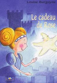 Title: Le cadeau de Rose, Author: Louise Burgoyne