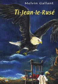 Title: Ti-Jean-le-Rusé, Author: Melvin Gallant