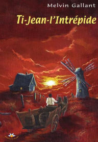 Title: Ti-Jean-l'Intrépide, Author: Melvin Gallant