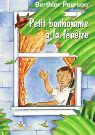 Title: Petit bonhomme à la fenêtre, Author: Berthier Pearson