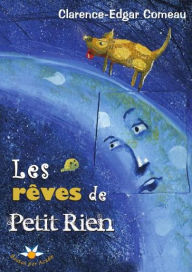 Title: Les rêves de Petit Rien, Author: Clarence Edgar Comeau
