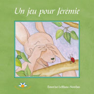 Title: Un jeu pour Jérémie, Author: Émerise LeBlanc-Nowlan