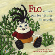Title: Flo sauvée par les tétines de souris, Author: Ginette Pellerin