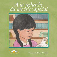 Title: À la recherche du merisier spécial, Author: Émerise LeBlanc-Nowlan