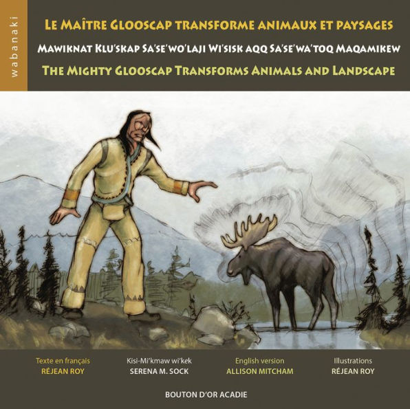 Le maître Glooscap transforme animaux et paysages / Mawiknat Klu'skap ...