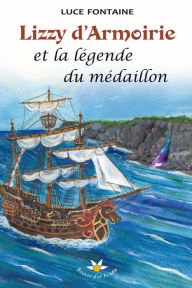 Title: Lizzy d'Armoirie et la légende du médaillon, Author: Luce Fontaine