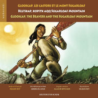 Title: Glooscap, les castors et le mont Sugarloaf / Klu'skap Kopitk Aqq Sugarloaf Mountain / Glooscap, the Beavers and the Sugarloaf Mountain, Author: Réjean Roy