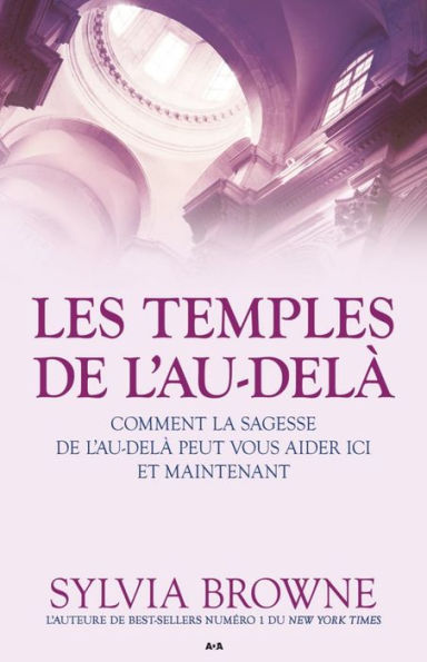 Les temples de l'Au-delà: Comment la sagesse de l'Au-delà peut vous aider ici et maintenant