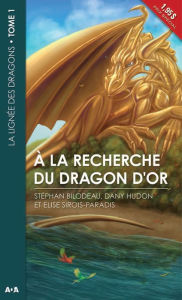 Title: À la recherche du dragon d'or: La lignée des dragons - Tome 1, Author: Stéphane Bilodeau