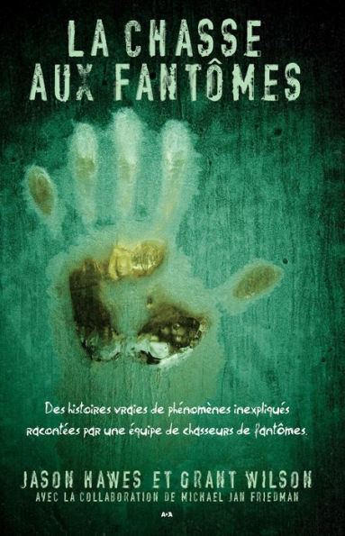 La chasse aux fanto^mes: Des histoires vraies de phénomènes inexpliqués racontées par une équipe de chasseurs de fantômes