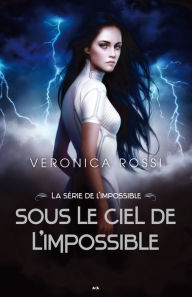 Title: Sous le ciel de l'impossible, Author: Veronica Rossi