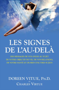 Title: Les signes de l'Au-delà: Des messages de vos anges au sujet de votre objectif de vie, de vos relations, de votre santé et de bien d'autres sujets, Author: Doreen Virtue