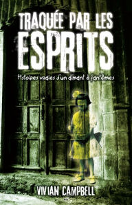 Title: Traquée par les esprits: Histoires vraies d'un aimant à fantômes, Author: Vivian Campbell