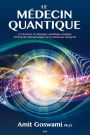 Le médecin quantique: Un docteur en physique quantique explique l'efficacité thérapeutique de la médecine intégrale