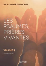 Title: Les psaumes, prières vivantes: Volume II - Psaumes 51 à 100, Author: Paul-André Durocher