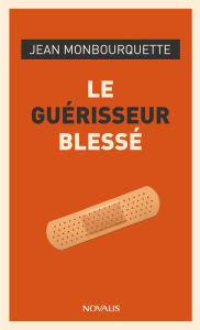 Title: Le guérisseur blessé, Author: Jean Monbourquette