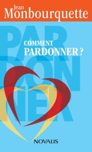 Title: Comment pardonner? (format poche), Author: Jean Monbourquette
