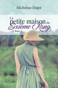 Title: La petite maison du sixième rang - Tome 2: Rose, Author: Micheline Dalpé