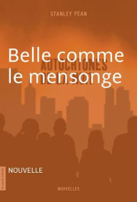 Title: Belle comme le mensonge: Autochtones de la nuit, Author: Stanley Péan