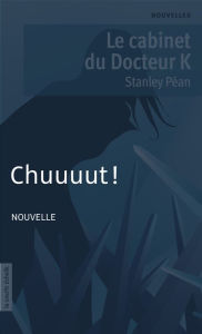 Title: Chuuuut !: Le cabinet du Docteur K, Author: Stanley Péan