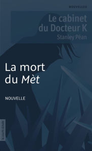 Title: La mort du Mèt: Le cabinet du Docteur K, Author: Stanley Péan