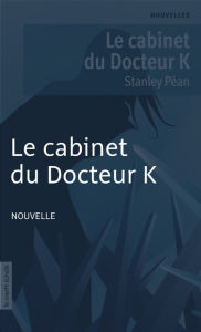 Title: Le cabinet du Docteur K, Author: Stanley Péan