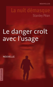 Title: Le danger croît avec l'usage: La nuit démasque, Author: Stanley Péan