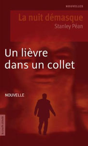 Title: Un lièvre dans un collet: La nuit démasque, Author: Stanley Péan