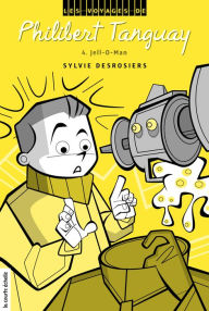 Title: Jell-O-Man: Les voyages de Philibert Tanguay, tome 4, Author: Sylvie Desrosiers