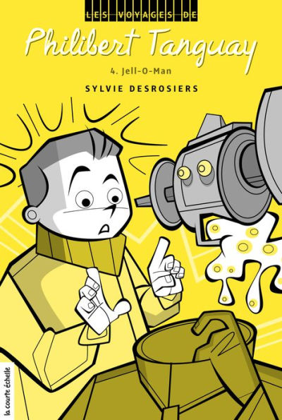 Jell-O-Man: Les voyages de Philibert Tanguay, tome 4