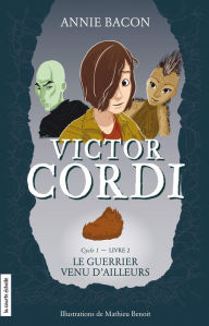 Title: Le guerrier venu d'ailleurs: Victor Cordi, tome 2, Author: Annie Bacon