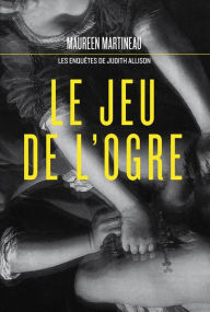 Title: Le jeu de l'Ogre, Author: Maureen Martineau