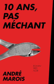 Title: 10 ans, pas méchant, Author: André Marois