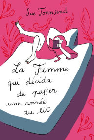 Title: La femme qui décida de passer une année au lit, Author: Sue Townsend