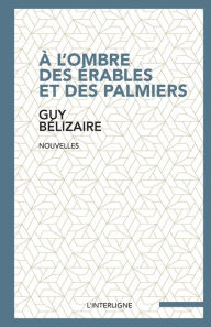 Title: ï¿½ l'ombre des ï¿½rables et des palmiers, Author: Guy Bïlizaire