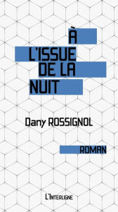 Title: À l'issue de la nuit, Author: Dany Rossignol