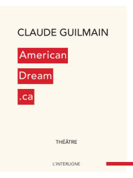 Title: AmericanDream.ca: L'intégrale, Author: Claude Guilmain