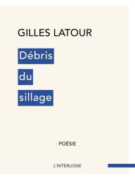 Title: Débris du sillage, Author: Gilles Latour