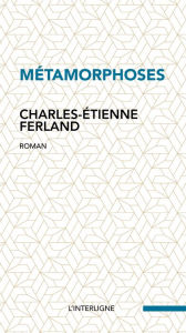 Title: Métamorphoses, Author: Charles-Etienne Ferland