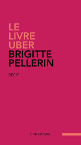 Title: Le livre Uber, Author: Brigitte Pellerin