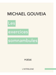 Title: Les exercices somnambules, Author: Michael Gouveia