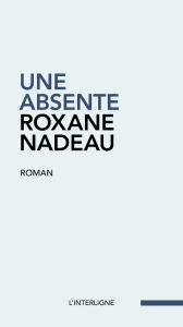 Title: Une absente, Author: Roxane Nadeau