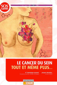 Title: Le cancer du sein tout et même plus..., Author: Dre Dominique Synnott