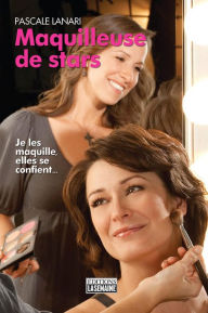 Title: Maquilleuse de stars: Je les maquille, elles se confient..., Author: Pascale Lanari