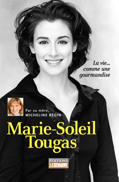 Marie-Soleil Tougas: La vie... comme une gourmandise