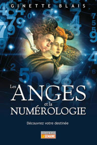 Title: Les anges et la numérologie: Découvrez votre destinée, Author: Ginette Blais