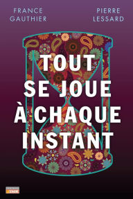 Title: Tout se joue à chaque instant, Author: France Gauthier