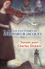 Title: Les fantômes de monsieur Jacques - Tome 2: Sonate pour Charles Dickens, Author: Francine Allard