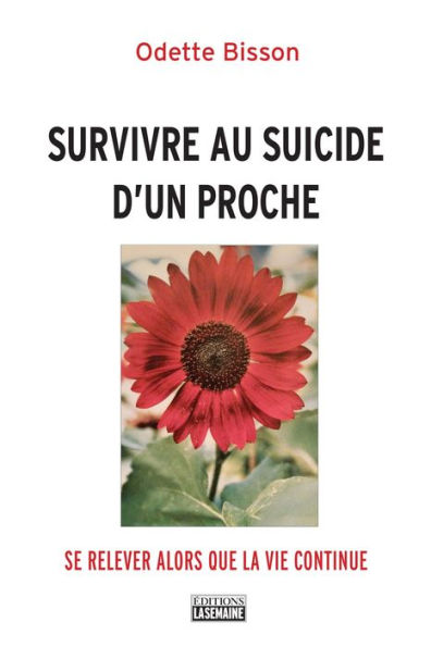 Survivre au suicide d'un proche: Se relever alors que la vie continue