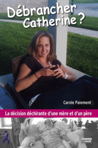 Title: Débrancher Catherine?, Author: Carole Paiement